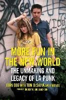 More Fun in the New World: The Unmaking and Legacy of L.A. Punk - Doe John, Desavia Tom
