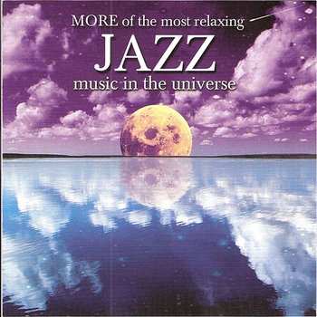 More Of The Most Relaxing Jazz Music In The Universe - Various Artists