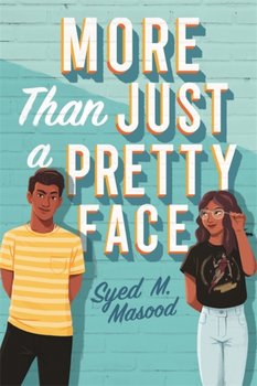 More Than Just a Pretty Face: A gorgeous romcom perfect for fans of Sandhya Menon and Jenny Han - Syed Masood