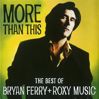 More Than This - The Best Of Bryan Ferry And Roxy Music - Bryan Ferry, Roxy Music