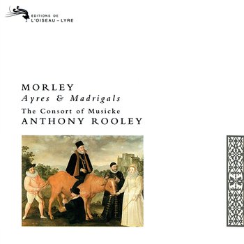 Morley: Ayres and Madrigals - The Consort Of Musicke, Anthony Rooley