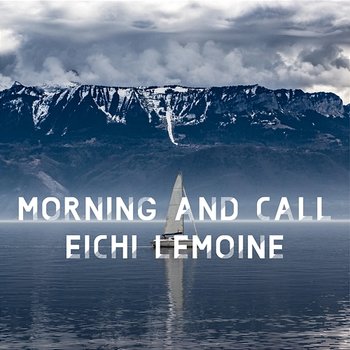 Morning and Call - Eichi Lemoine