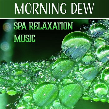 Morning Dew – Spa Relaxation Music: Restorative Touch, Vibrational Healing, New Age Massage, Restful Time, Mind Liberation - Spa Music Paradise Zone