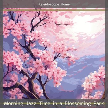 Morning Jazz Time in a Blossoming Park - Kaleidoscope Home