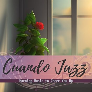 Morning Music to Cheer You up - Cuando Jazz