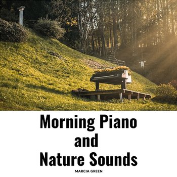Morning Piano and Nature Sounds - Marcia Green