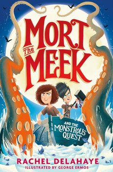 Mort the Meek and the Monstrous Quest - Delahaye Rachel