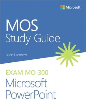 MOS Study Guide for Microsoft PowerPoint Exam MO-300 - Lambert Joan