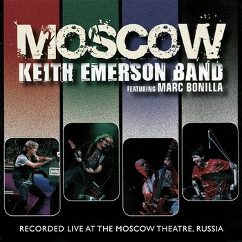 Moscow, Pt. 1 - Keith Emerson Band feat. Marc Bonilla