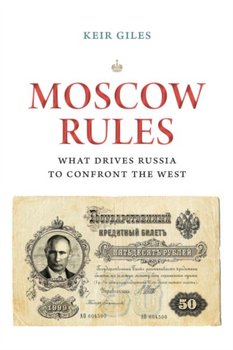 Moscow Rules: How Russia Sees the West and Why It Matters - Giles Keir