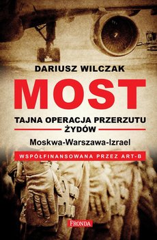 Most. Tajna operacja przerzutu żydów - Wilczak Dariusz