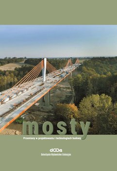 Mosty. Przemiany w projektowaniu i technologiach budowy - Opracowanie zbiorowe