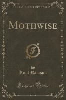 Mothwise (Classic Reprint) - Hamsun Knut