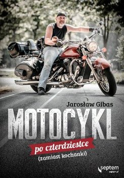 Motocykl po czterdziestce (zamiast kochanki) - Gibas Jarosław