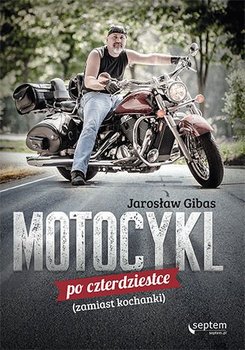 Motocykl po czterdziestce (zamiast kochanki) - Gibas Jarosław