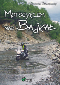Motocyklem nad Bajkał - Stachowski Mirosław