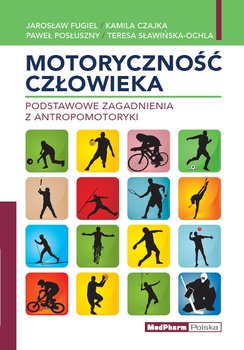 Motoryczność człowieka - Fugiel Jarosław, Czajka Kamil, Posłuszny Paweł, Sławińska Teresa