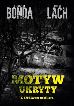 Motyw ukryty. Z archiwum profilera - Bonda Katarzyna, Lach Bogdan