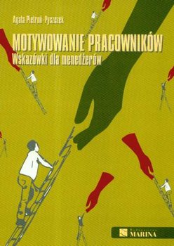 Motywowanie pracowników. Wskazówki dla menedżerów - Pietroń-Pyszczek Agata