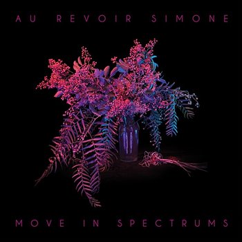 Move in Spectrums - Au Revoir Simone