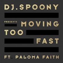 Moving Too Fast DJ Spoony feat. Paloma Faith