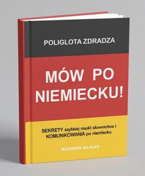 MÓW PO NIEMIECKU! Poliglota zdradza SEKRETY szybkiej nauki słownictwa i KOMUNIKOWANIA po niemiecku - audiobook - Sejdak Radomir