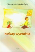 Mówię wyraźnie Śnieżkowska-Bielak Elżbieta