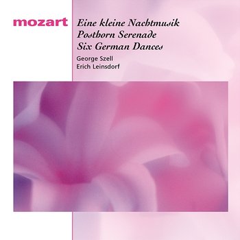 Mozart: Eine kleine Nachtmusik, Posthorn Serenade, Six German Dances - George Szell, Erich Leinsdorf