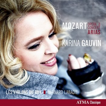 Mozart: Opera & Concert Arias - Karina Gauvin, Les Violons du Roy, Bernard Labadie