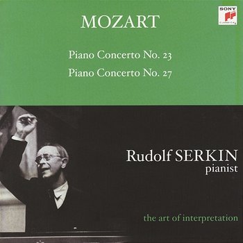 Mozart: Piano Concertos Nos. 23 & 27 [Rudolf Serkin - The Art of Interpretation] - Rudolf Serkin, Columbia Symphony Orchestra, Alexander Schneider
