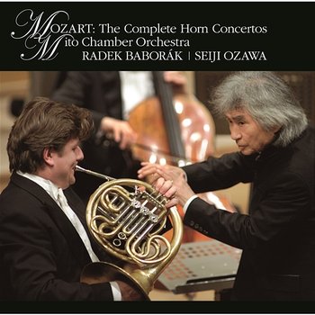 Mozart: The Complete Horn Concertos - Seiji Ozawa, Radek Baborak