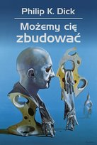 Możemy cię zbudować Dick Philip K.