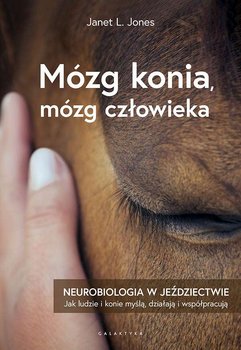 Mózg konia, mózg człowieka. Neurobiologia w jeździectwie - Jones Janet L.