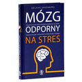 Mózg odporny na stres. Zapanuj nad emocjonalną reakcją na stres, wykorzystując naturalne właściwości mózgu - Greenberg Melanie