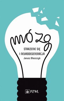 Mózg – starzenie się i neurodegeneracja - Błaszczyk Janusz