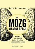 Mózg, władca czasu. Dlaczego dzień może być krótszy, niż godzina, a minuta dłuższa od dnia - Buonomano Dean