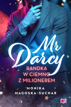 Mr Darcy. Randka w ciemno z milionerem - Magoska-Suchar Monika