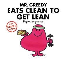 Mr Greedy Eats Clean to Get Lean - Hargreaves Roger