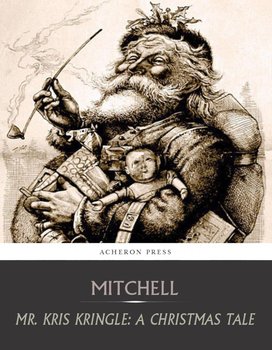 Mr. Kris Kringle: A Christmas Tale - S. Weir Mitchell