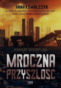 Mroczna przyszłość - Kowalczyk Anna