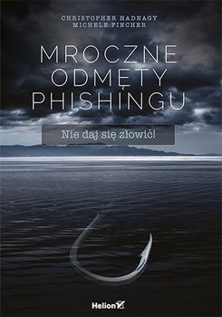 Mroczne odmęty phishingu. Nie daj się złowić! - Opracowanie zbiorowe