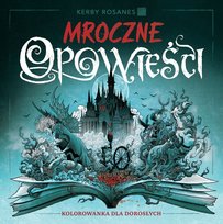 Mroczne opowieści. Kolorowanka dla dorosłych Rosanes Kerby