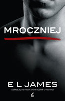 Mroczniej. Ciemniejsza strona Greya oczami Christiana James E L