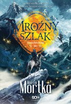 Mroźny szlak. Straceńcy Madsa Voortena. Tom 1 Mortka Marcin