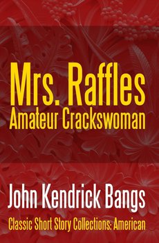 Mrs. Raffles: Amateur Crackswoman - Bangs John Kendrick