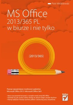 MS Office 2013/365 PL w biurze i nie tylko - Wróblewski Piotr