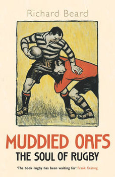 Muddied Oafs The Soul Of Rugby - Beard Richard