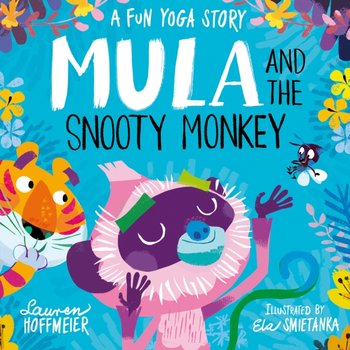 Mula and the Snooty Monkey: A Fun Yoga Story - Hoffmeier Lauren