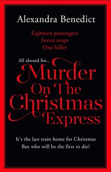 Murder On The Christmas Express: All aboard for the puzzling Christmas mystery of the year - Alexandra Benedict