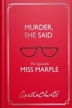 Murder, She Said: The Quotable Miss Marple - Christie Agatha